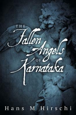 The Fallen Angels of Karnataka by Hans M. Hirschi