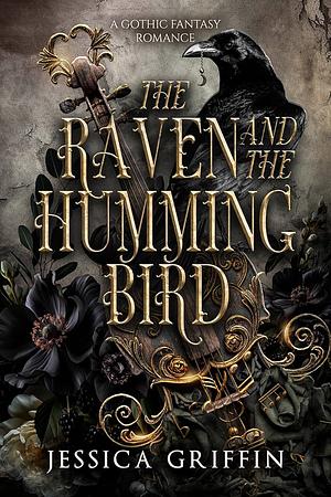 The Raven and the Hummingbird: A Gothic Fantasy Romance by Jessica Griffin