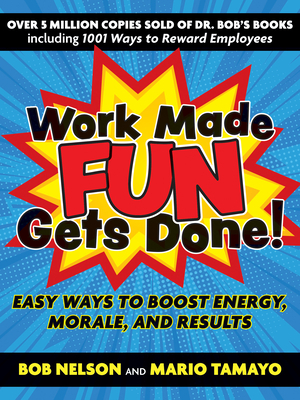 Work Made Fun Gets Done!: Easy Ways to Boost Energy, Morale, and Results by Mario Tamayo, Bob Nelson