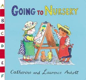 Going to Nursery by Laurence Anholt, Catherine Anholt