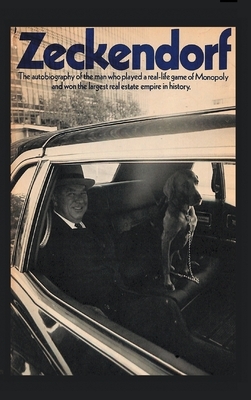 Zeckendorf: The autobiograpy of the man who played a real-life game of Monopoly and won the largest real estate empire in history. by William Zeckendorf