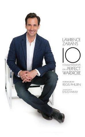 Lawrence Zarian's Ten Commandments for a Perfect Wardrobe by Steve Harvey, Regis Philbin, Lawrence Zarian, Lawrence Zarian