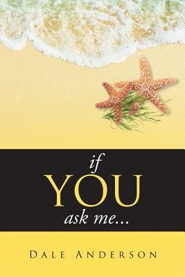 if YOU ask me... by Dale Anderson