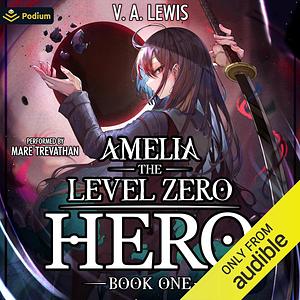 Amelia the Level Zero Hero by V.A. Lewis