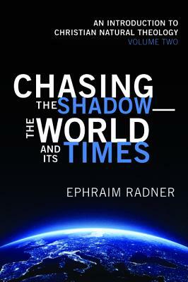 Chasing the Shadow-the World and Its Times by Ephraim Radner