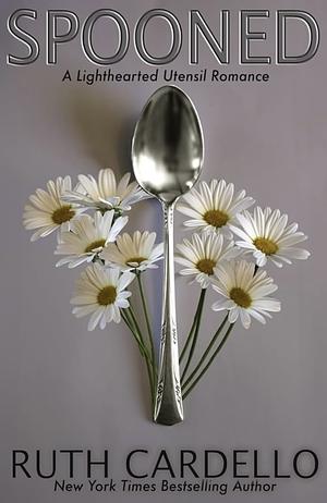 Spooned: a Lighthearted Utensil Romance, Book 2 by Ruth Cardello