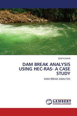 Dam Break Analysis Using Hec-Ras- A Case Study by Dilip Kumar
