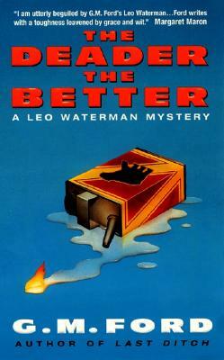 The Deader the Better: A Leo Waterman Mystery by G. M. Ford