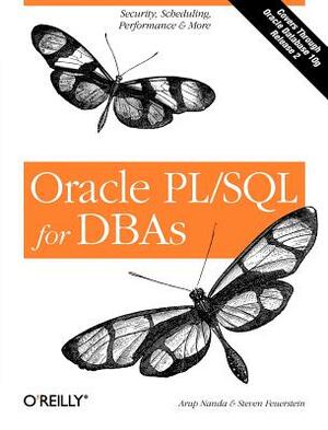 Oracle Pl/SQL for Dbas: Security, Scheduling, Performance & More by Steven Feuerstein, Arup Nanda