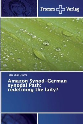 Amazon Synod-German synodal Path: redefining the laity? by Peter Chidi Okuma