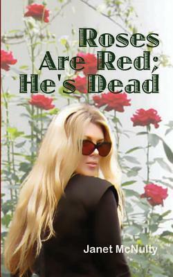 Roses Are Red; He's Dead by Janet McNulty