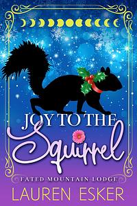 Joy to the Squirrel by Lauren Esker