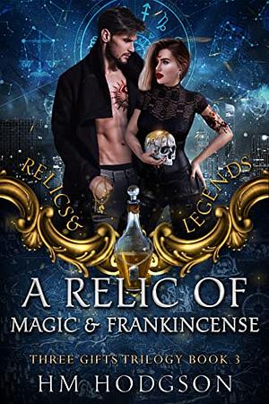 A Relic of Magic and Frankincense by H.M. Hodgson