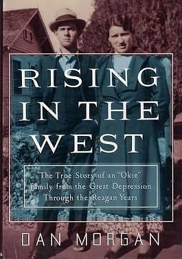 Rising in the West: The True Story of an Okie Family from the Great Depression Through the Reagan Years by Dan Morgan