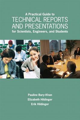 A Practical Guide to Technical Reports and Presentations for Scientists, Engineers, and Students by Pauline Bary-Kahn, Elizabeth Hildinger, Erik Hildinger