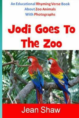 Jodi Goes To The Zoo: Rhyming Verse Book by Jean Shaw