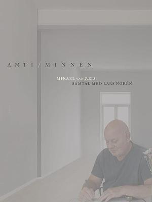 Anti/minnen: samtal med Lars Norén  by Mikael van Reis