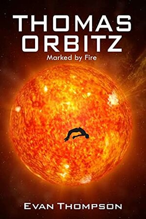 Thomas Orbitz: Marked by Fire by Evan Thompson