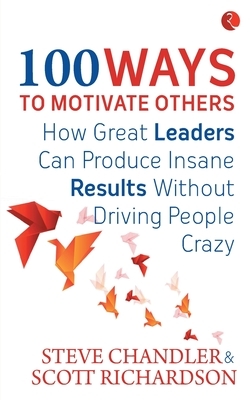 100 Ways to Motivate Others by Steve Chandler