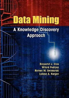 Data Mining: A Knowledge Discovery Approach by Krzysztof J. Cios, Witold Pedrycz, Roman W. Swiniarski