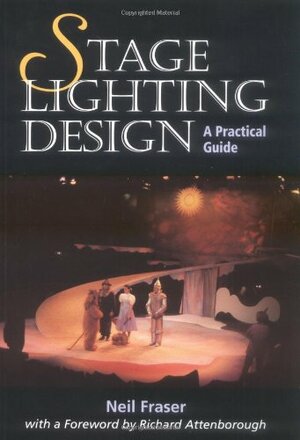 Stage Lighting Design: A Practical Guide by Richard Attenborough, Neil Fraser