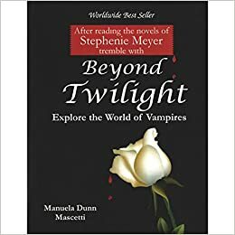 Beyond Twilight : Explore The World Of Vampires by Manuela Dunn-Mascetti