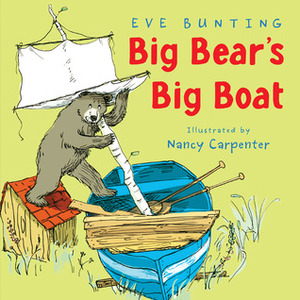 Big Bear's Big Boat by Nancy Carpenter, Eve Bunting