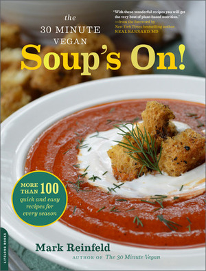 The 30-Minute Vegan: Soup's On!: More than 100 Quick and Easy Recipes for Every Season by Mark Reinfeld