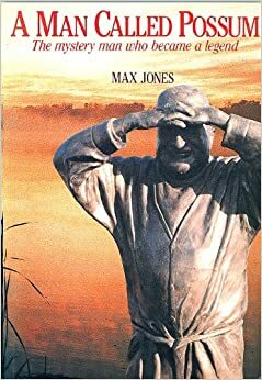 A Man Called Possum: The Mystery Man Who Became A Legend by Max Jones