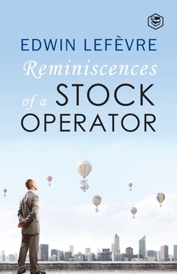 The Reminiscences of a Stock Operator by Edwin Lefèvre