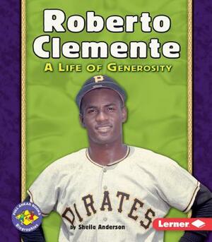 Roberto Clemente: A Life of Generosity by Sheila Anderson