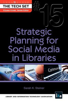 Strategic Planning for Social Media in Libraries by Sarah K. Steiner