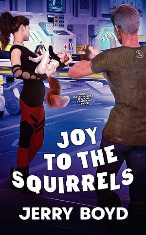 Joy to the Squirrels by Jerry Boyd, Jerry Boyd