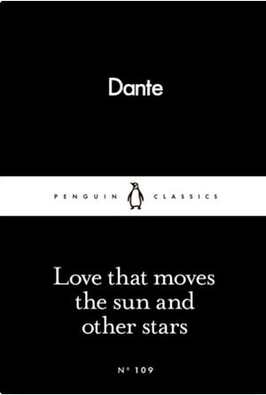 Love that Moves the Sun and Other Stars by Dante Alighieri