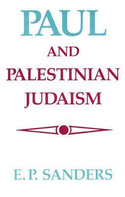 Paul and Palestinian Judaism by E.P. Sanders