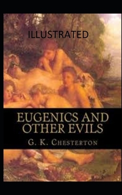 Eugenics and Other Evils Illustrated by G.K. Chesterton