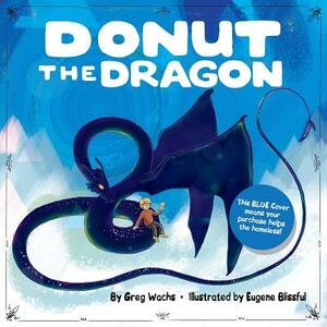 Donut The Dragon - BLUE COVER, (Homeless Help!) by Greg Wachs