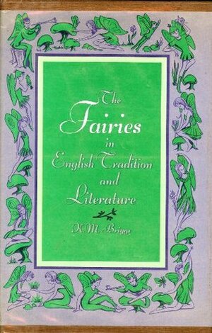 The Fairies in English Tradition and Literature by Katharine M. Briggs