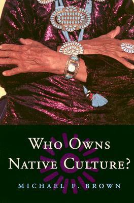 Who Owns Native Culture by Michael F. Brown