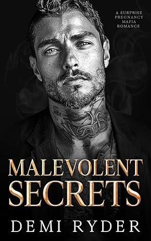 Malevolent Secrets: A Surprise Pregnancy Mafia Romance by Demi Ryder, Demi Ryder