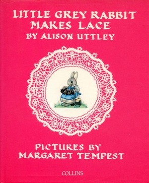 Little Grey Rabbit Makes Lace by Alison Uttley, Margaret Tempest