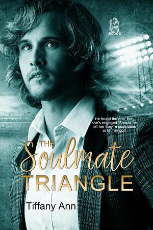 The Soulmate Triangle by Tiffany Ann, Tiffany Ann