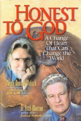 Honest to God: A Change of Heart That Can Change the World by Brad Blanton, Neale Donald Walsch