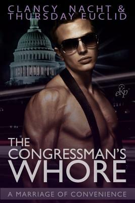 The Congressman's Whore: A Marriage of Convenience by Clancy Nacht, Thursday Euclid