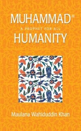 Muhammad: A Prophet for All Humanity by Wahiduddin Khan