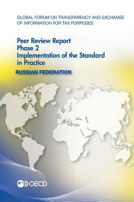 Global Forum on Transparency and Exchange of Information for Tax Purposes Peer Reviews: Russian Federation 2014: Phase 2: Implementation of the Standa by Oecd