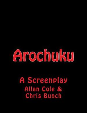 Arochuku: A Screenplay by Allan Cole, Chris Bunch