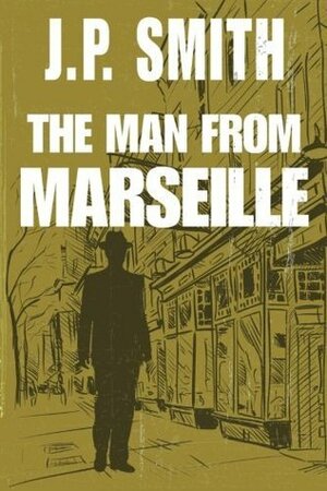 The Man From Marseille by J.P. Smith