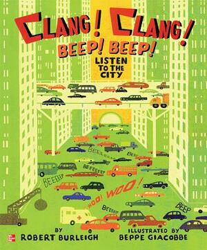 Clang! Clang! Beep! Beep! Listen to the City by Robert Burleigh