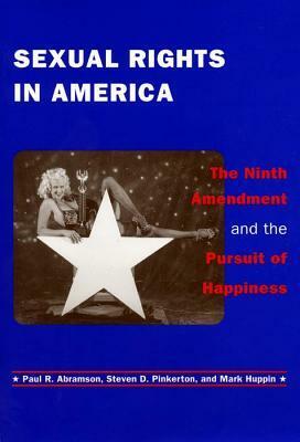 Sexual Rights in America: The Ninth Amendment and the Pursuit of Happiness by Steven D. Pinkerton, Paul R. Abramson